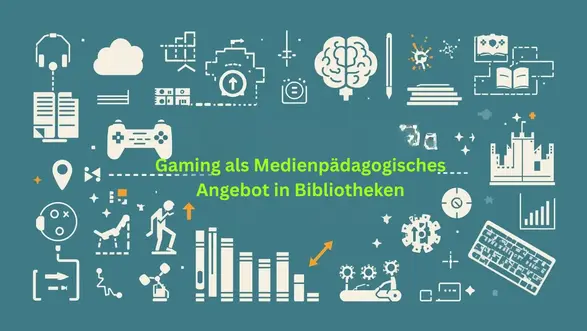 Gaming als medienpädagogisches Angebot in Bibliotheken